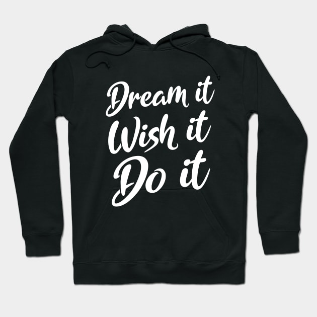 Dream it. Wish it. Do it | Dream focus goal, quotes about following your dreams Hoodie by FlyingWhale369